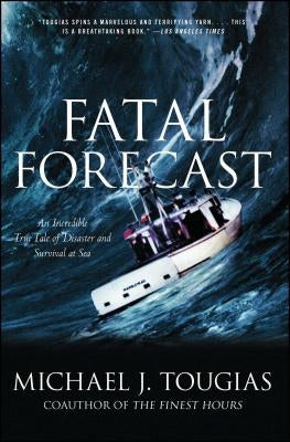 Fatal Forecast: An Incredible True Tale of Disaster and Survival at Sea Scribner Book Company