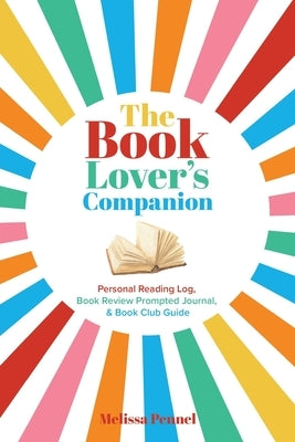 The Book Lover's Companion: Personal Reading Log, Review Prompted Journal, and Club Guide Paperback Follow Your Fire