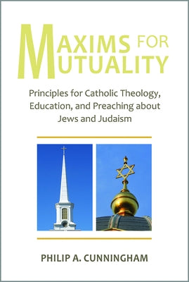 Maxims for Mutuality: Principles for Catholic Theology, Education, and Preaching about Jews and Judaism Paperback Paulist Press