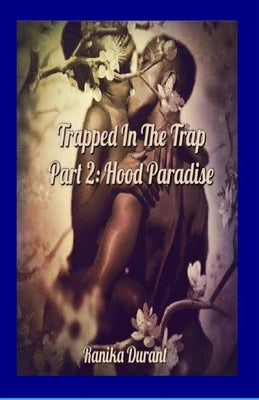 Trapped In The Trap Part 2: Hood Paradise Paperback Lulu.com