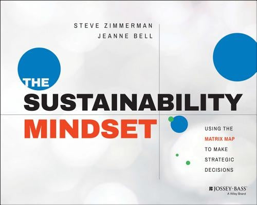 The Sustainability Mindset: Using the Matrix Map to Make Strategic Decisions Paperback Jossey-Bass