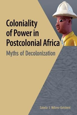 Coloniality of Power in Postcolonial Africa. Myths of Decolonization Paperback Codesria