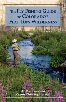 The Fly Fishing Guide to Colorado's Flat Tops Wilderness Paperback Westwinds Press