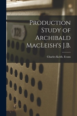 Production Study of Archibald MacLeish's J.B. Paperback Hassell Street Press