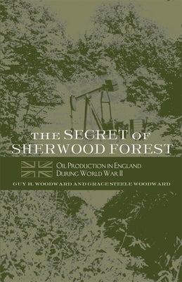 The Secret of Sherwood Forest: Oil Production in England During World War II Paperback University of Oklahoma Press