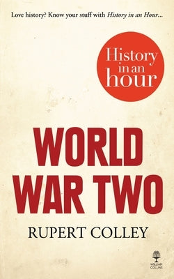 World War Two: History in an Hour Paperback William Collins