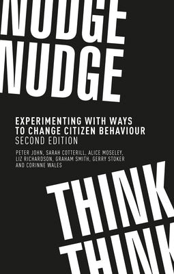 Nudge, Nudge, Think, Think: Experimenting with Ways to Change Citizen Behaviour, Second Edition Paperback Manchester University Press