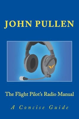 The Flight Pilot's Radio Manual Paperback Createspace Independent Publishing Platform