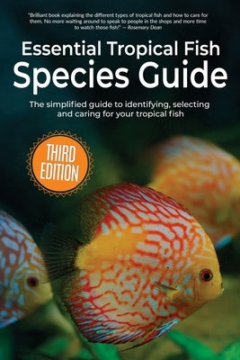Essential Tropical Fish Species Guide: The simplified guide to identifying, selecting and caring for your tropical fish by Finlay, Anne