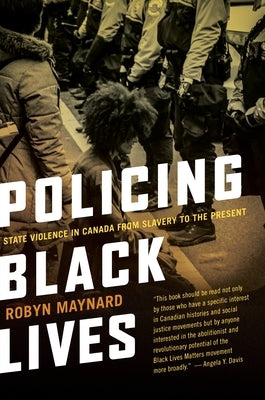 Policing Black Lives: State Violence in Canada from Slavery to the Present Paperback Fernwood Publishing