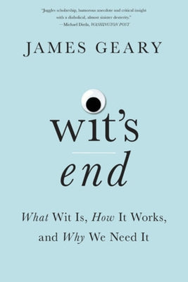 Wit's End: What Wit Is, How It Works, and Why We Need It W. W. Norton & Company