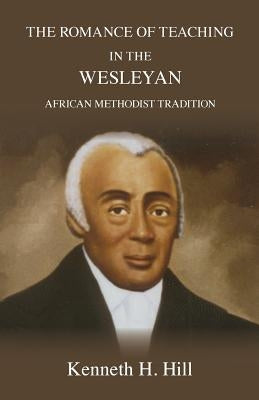 The Romance of Teaching in the Wesleyan African Methodist Tradition Paperback African Methodist Episcopal Church