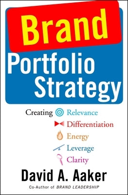 Brand Portfolio Strategy: Creating Relevance, Differentiation, Energy, Leverage, and Clarity Paperback Free Press