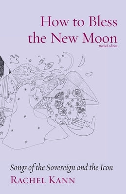 How to Bless the New Moon: Songs of the Sovereign and the Icon Paperback Ben Yehuda Press