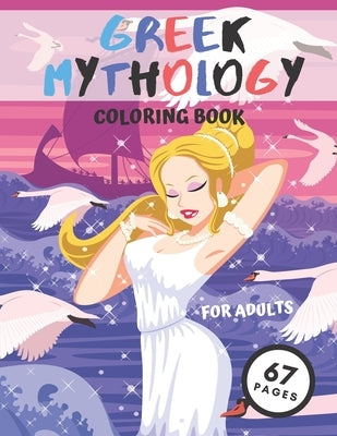 Greek Mythology Coloring Book: Powerful Greek Gods, Greek Goddesses With Mythological Creatures.Great Gift For Kids Or Adults Paperback Independently Published