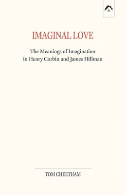 Imaginal Love: The Meanings of Imagination in Henry Corbin and James Hillman Paperback Spring Publications