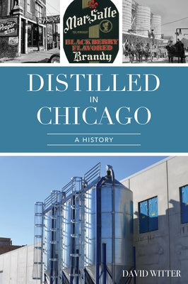 Distilled in Chicago: A History Paperback History Press
