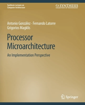 Processor Microarchitecture: An Implementation Perspective Paperback Springer
