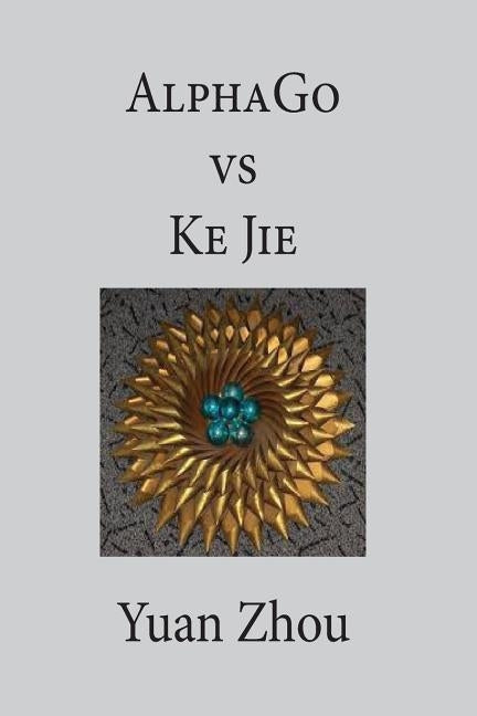 AlphaGo vs. Ke Jie 9P Paperback Createspace Independent Publishing Platform