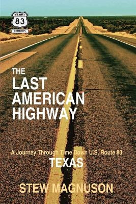 The Last American Highway: A Journey Through Time Down U.S. Route 83 in Texas Paperback Court Bridge Publishing