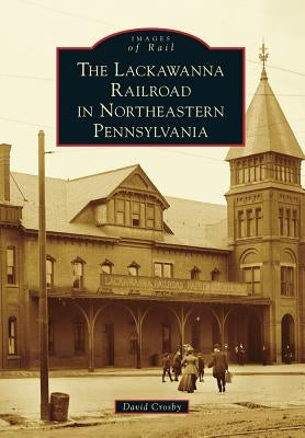 The Lackawanna Railroad in Northeastern Pennsylvania Paperback Arcadia Publishing (SC)