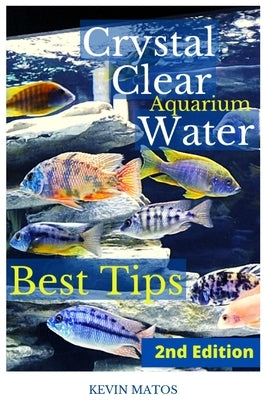 Crystal Clear Aquarium Water: The Easiest, Fastest and Cheapest way to achieve Crystal Clear Water Paperback Kaveman Aquatics, Inc.