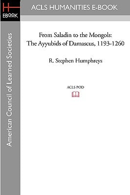 From Saladin to the Mongols: The Ayyubids of Damascus, 1193-1260 Paperback ACLS History E-Book Project