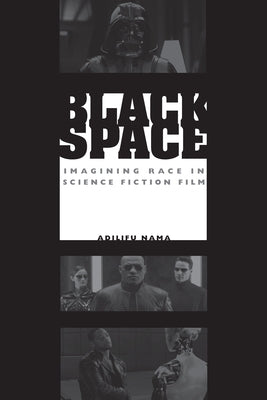 Black Space: Imagining Race in Science Fiction Film Paperback University of Texas Press