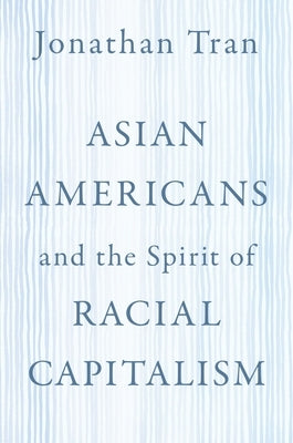 Asian Americans and the Spirit of Racial Capitalism Paperback Oxford University Press, USA