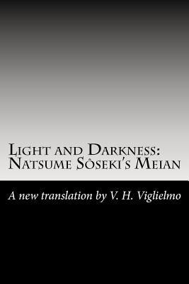 Light and Darkness: Natsume Sôseki's Meian: A New Translation By V. H. Viglielmo Paperback Createspace Independent Publishing Platform