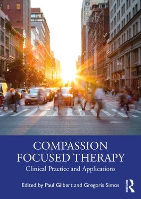 Compassion Focused Therapy: Clinical Practice and Applications Paperback Routledge
