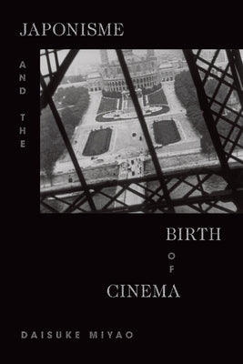 Japonisme and the Birth of Cinema Paperback Duke University Press