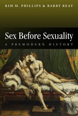 Sex Before Sexuality: A Premodern History Paperback Polity Press