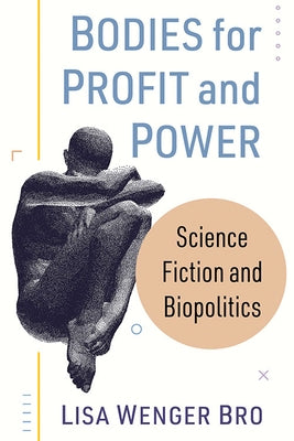 Bodies for Profit and Power: Science Fiction and Biopolitics Paperback McFarland and Company, Inc.