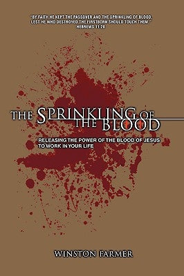 The Sprinkling of the Blood: Releasing the Power of the Blood of Jesus to Work in Your Life Paperback iUniverse