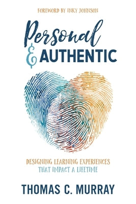 Personal & Authentic: Designing Learning Experiences That Impact a Lifetime Impress, LP