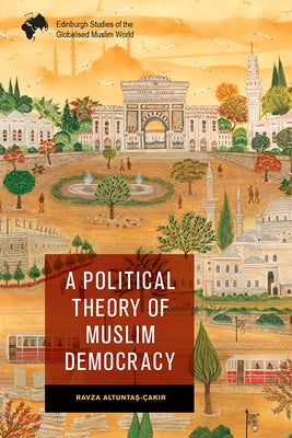 A Political Theory of Muslim Democracy Paperback Edinburgh University Press