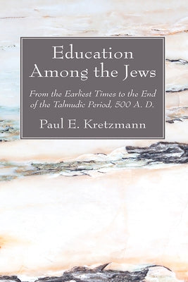 Education Among the Jews: From the Earliest Times to the End of the Talmudic Period, 500 A. D. Paperback Wipf & Stock Publishers