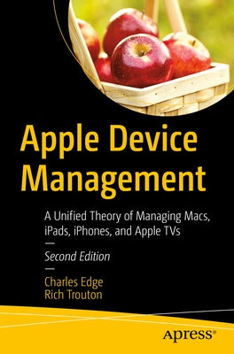 Apple Device Management: A Unified Theory of Managing Macs, Ipads, Iphones, and Apple TVs Paperback Apress