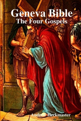 Geneva Bible: The Four Gospels Paperback Lulu.com