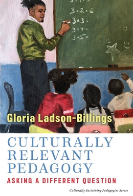 Culturally Relevant Pedagogy: Asking a Different Question Paperback Teachers College Press