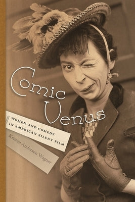Comic Venus: Women and Comedy in American Silent Film Paperback Wayne State University Press