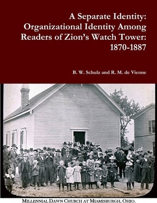 A Separate Identity: Organizational Identity Among Readers of Zion's Watch Tower: 1870-1887 Paperback Lulu.com