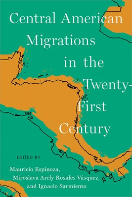 Central American Migrations in the Twenty-First Century Paperback University of Arizona Press