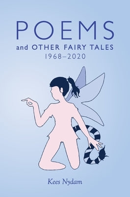 Poems and Other Fairy Tales 1968-2020 by Nydam, Kees