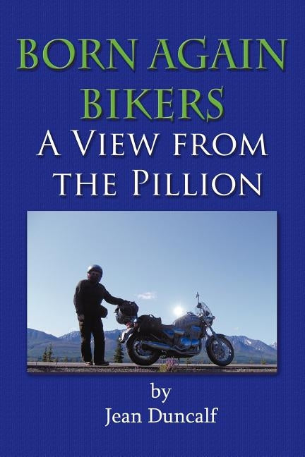 Born Again Bikers a View from the Pillion Paperback Authorhouse UK