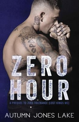 Zero Hour (A Prequel to Zero Tolerance): Lost Kings MC #11.5 Paperback Ahead of the Pack, LLC