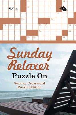 Sunday Relaxer Puzzle On Vol 4: Sunday Crossword Puzzle Edition Paperback Speedy Publishing LLC