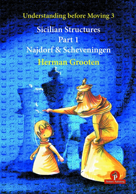 Understanding Before Moving 3 - Sicilian Structures - Part 1: Najdorf & Scheveningen Paperback Thinkers Publishing