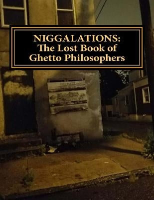Niggalations: The Lost book of Ghetto Philosophers: Inspirational quotes Createspace Independent Publishing Platform